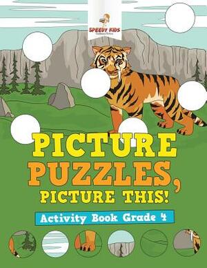 Picture Puzzles, Picture This! Activity Book Grade 4 by Speedy Kids