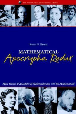 Mathematical Apocrypha Redux: More Stories and Anecdotes of Mathematicians and the Mathematical (Spectrum) by Steven G. Krantz, Gerald L. Alexanderson