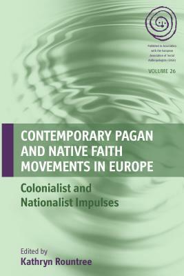 Contemporary Pagan and Native Faith Movements in Europe: Colonialist and Nationalist Impulses by 
