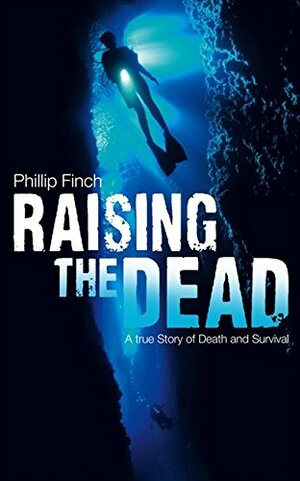 Raising the Dead: An Australian Story of Death and Survival by Phillip Finch