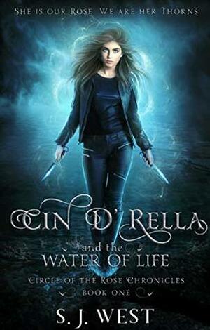 Cin d'Rella and the Water of Life : Circle of the Rose Chronicles, Book 1 by S.J. West
