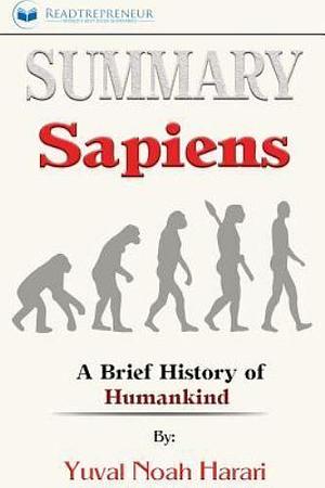 Summary: Sapiens: A Brief History of Humankind by Readtrepreneur Publishing