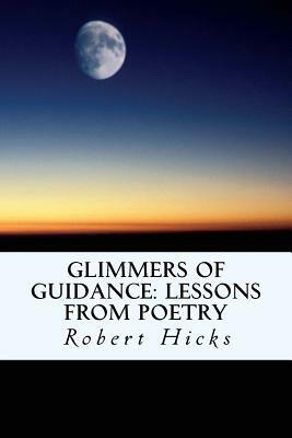 Glimmers of Guidance: Lessons from Poetry by Robert Hicks