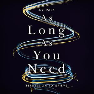 As Long As You Need by J. S. Park