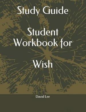 Study Guide Student Workbook for Wish by David Lee