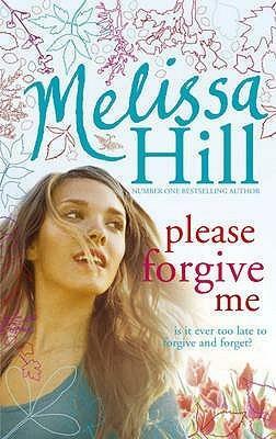 Please Forgive Me: Is It Ever Too Late to Forgive and Forget? by Melissa Hill