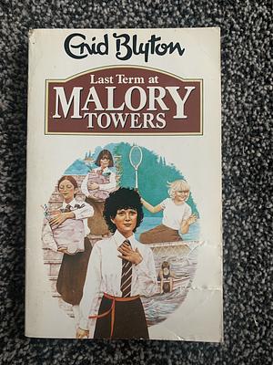 The LAST TERM AT MALORY TOWERS by Enid Blyton