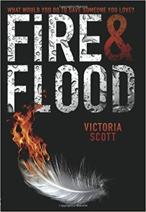 Fire & Flood by Victoria Scott