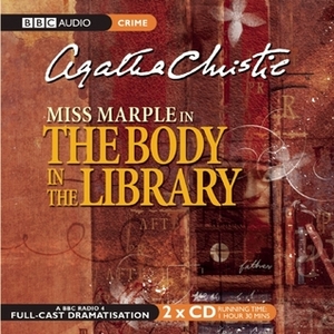 The Body in the Library: A BBC Radio 4 Full-Cast Dramatisation by Agatha Christie, Pauline Jameson, Jack Watling, Michael Bakewell, Richard Todd, June Whitfield