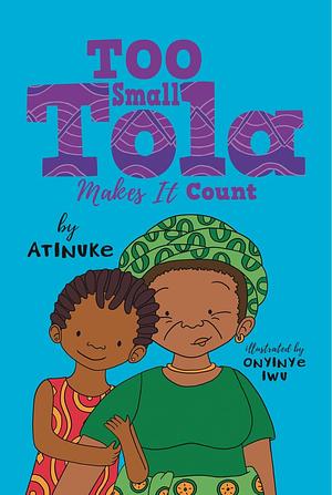 Too Small Tola Makes It Count by Onyinye Iwu, Atinuke