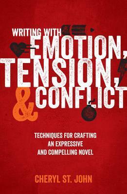 Writing with Emotion, Tension, and Conflict: Techniques for Crafting an Expressive and Compelling Novel by Cheryl St. John