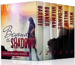 Beyond the Shadows by Lynnette Bonner, Linda J. White, Christy Barritt, John Michael Hileman, Lesley Ann McDaniel, Dan Walsh