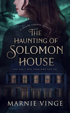 The Haunting of Solomon House: a Blair Graves Novel by Marnie Vinge, Marnie Vinge