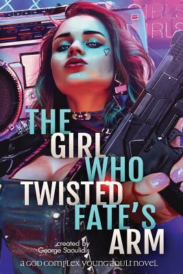 The Girl Who Twisted Fate's Arm by George Saoulidis