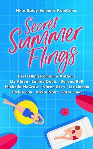 Secret Summer Flings: A Spicy RomCom Anthology by Lainey Davis, Roxie Noir, Carla Luna, Serena Bell, Liz Alden, Jackie Lau, Michelle McCraw, Karen Grey, Liz Lincoln