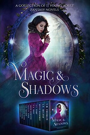 Magic and Shadows: A Collection of YA Fantasy and Paranormal Romances by Sheri Downing, Sharon Coady, L.C. Ireland, Alex H. Singh, C.A. Gray, Shereen Vedam, J.T. Camp, Catherine Banks, T.M. Franklin, Kelly Hashway, S.E. Walker