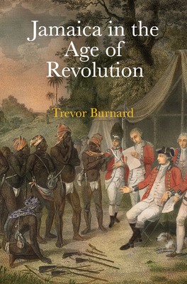 Jamaica in the Age of Revolution by Trevor Burnard