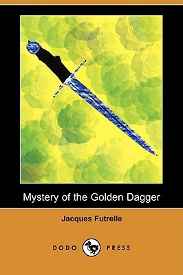 Mystery of the Golden Dagger (Dodo Press) by Jacques Futrelle