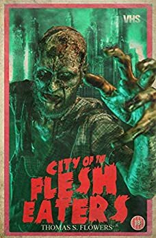 City of the Flesh Eaters by Chad A. Clark, Thomas S. Flowers