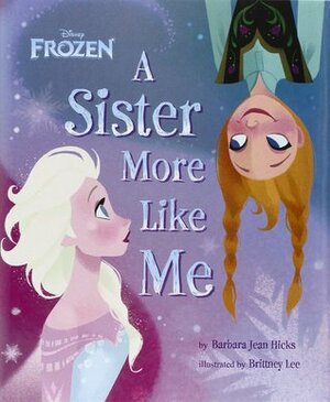 Disney Frozen - A Sister More Like Me by Barbara Jean Hicks, The Walt Disney Company