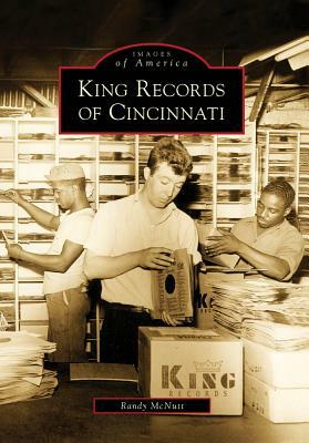 King Records of Cincinnati by Randy McNutt