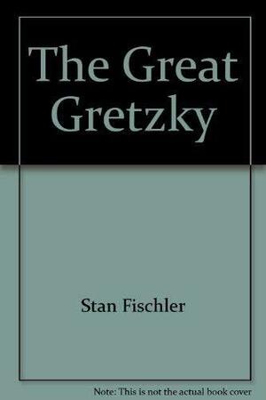 The Great Gretzky by Stan Fischler