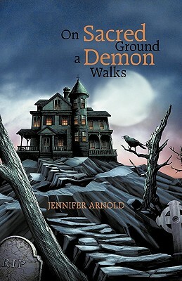On Sacred Ground a Demon Walks by Jennifer Arnold
