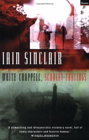 White Chappell, Scarlet Tracings by Iain Sinclair