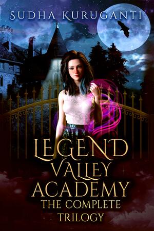 Legend Valley Academy: The Complete Trilogy by Sudha Kuruganti, Sudha Kuruganti