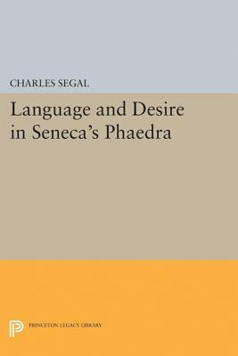Language and Desire in Seneca's Phaedra by Charles Segal