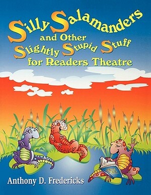 Silly Salamanders and Other Slightly Stupid Stuff for Readers Theatre by Anthony D. Fredericks