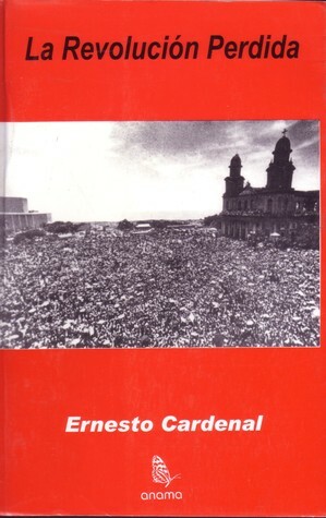 La revolución perdida by Ernesto Cardenal