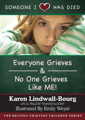 Someone I Love Has Died: &#65279;&#65279;Everyone Grieves AND No One Grieves Like Me by Karen Lindwall-Bourg