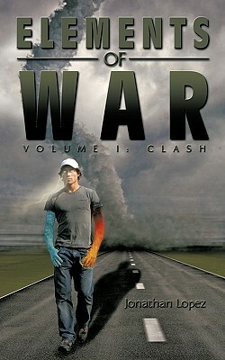 Elements of War: Volume I: Clash by Jonathan Lopez