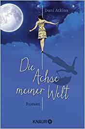 Die Achse meiner Welt by Dani Atkins