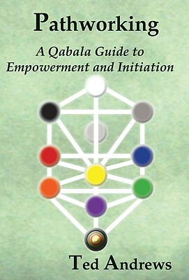 Pathworking and the Tree of Life: A Qabala Guide to Empowerment & Initiation by Ted Andrews