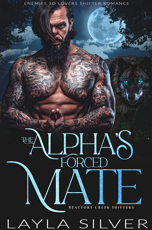 The Alpha's Forced Mate by Layla Silver