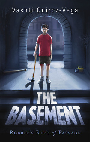 The Basement: Robbie's Rite of Passage by Vashti Quiroz-Vega