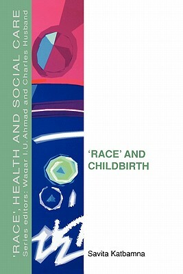 Race and Childbirth by Katbamna, Savita Katbamna