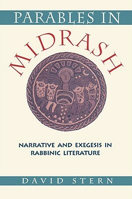 Parables in Midrash: Narrative and Exegesis in Rabbinic Literature by David Stern