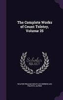 The Complete Works of Count Tolstoy, Volume 25 by Walter William Skeat, Leo Wiener, Leo Tolstoy