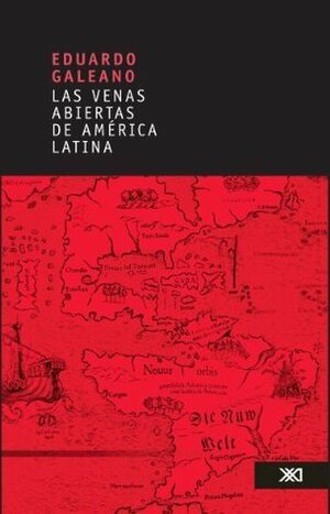 Las venas abiertas de América Latina by Eduardo Galeano