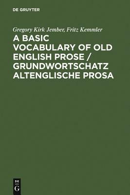 A Basic Vocabulary of Old English Prose / Grundwortschatz altenglische Prosa by Fritz Kemmler, Gregory Kirk Jember