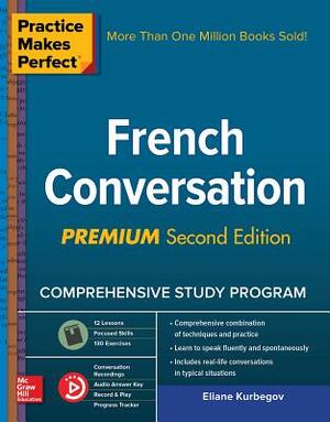 Practice Makes Perfect: French Conversation, Premium by Eliane Kurbegov