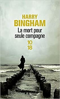 La Mort pour seule compagne by Harry Bingham