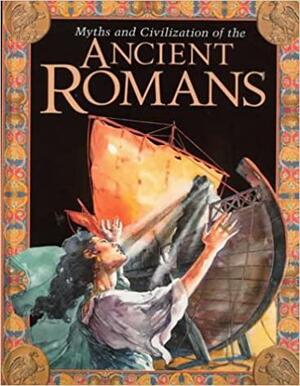 Myths and Civilization of the Ancient Romans by Studio Stalio, Hazel Martell, John Malam