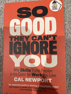 So Good They Can't Ignore You by Cal Newport