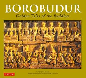 Borobudur: Golden Tales of the Buddhas by John N. Miksic