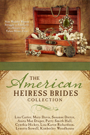 The American Heiress Brides Collection by Lisa Cox Carter, Susanne Dietze, Mary Davis, Kimberley Woodhouse, Cynthia Hickey, Anita Mae Draper, Patty Smith Hall, Lisa Karon Richardson, Lynette Sowell