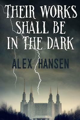 Their Works Shall Be in the Dark by Alex Hansen